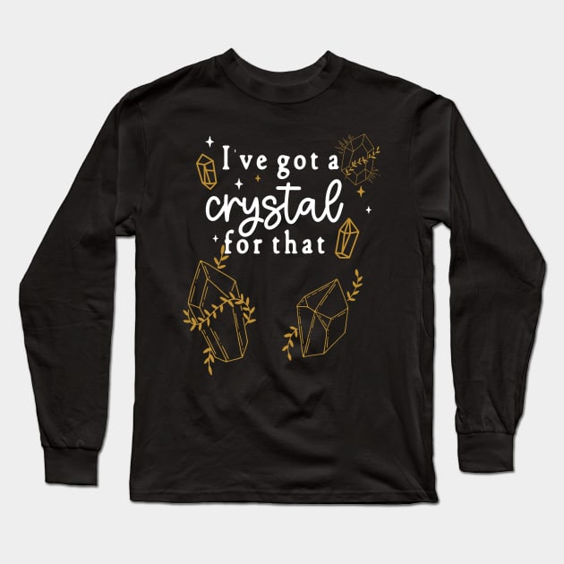 I've Got A Crystal For That - Rock Lovers Spiritual Cleansing Long Sleeve T-Shirt by Apathecary